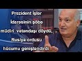 Prezident İşlər İdarəsinin şöbə müdiri  vətəndaşı döydü, Rusiya ordusu hücumu genişləndirdi