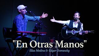 En Otras Manos - Elías Medina (con Edgar Oceransky)