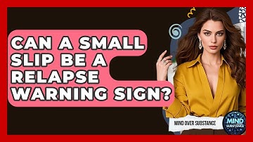 Can A Small Slip Be A Relapse Warning Sign? - Mind Over Substance