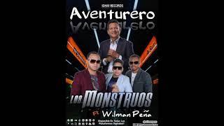 LOS MONSTRUOS, WILMAN PEÑA - AVENTURERO