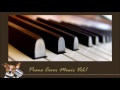 Piano Cover Music Vol.1 รวมเพลงสากล บรรเลงเปียโน ไพเราะฟังเพลิน