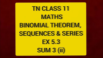 TN CLASS 11 MATHS BINOMIAL THEOREM SEQUENCES & SERIES  EX 5.3 SUM 3(II)