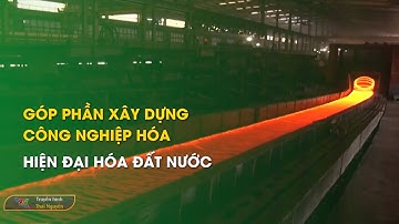 Góp phần xây dựng công nghiệp hóa, hiện đại hóa đất nước | Thái Nguyên TV