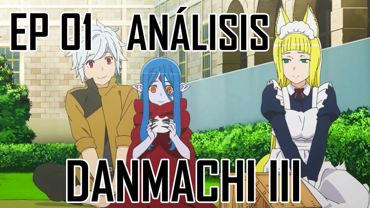 Capitulo 1 [Análisis] DANMACHI TERCERA TEMPORADA YouTube