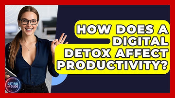How Does a Digital Detox Affect Productivity? - Get Rid Of Guide