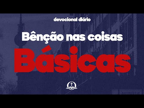 Bênçãos nas coisas básicas (C. H. Spurgeon) | Devocional Diário