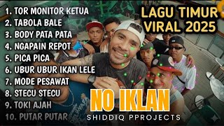 LAGU TIMUR VIRAL 2025 | TOR MONITOR KETUA | TABOLA BALE || BODY PATA || NAGAPAIN REPOT, NO IKLAN