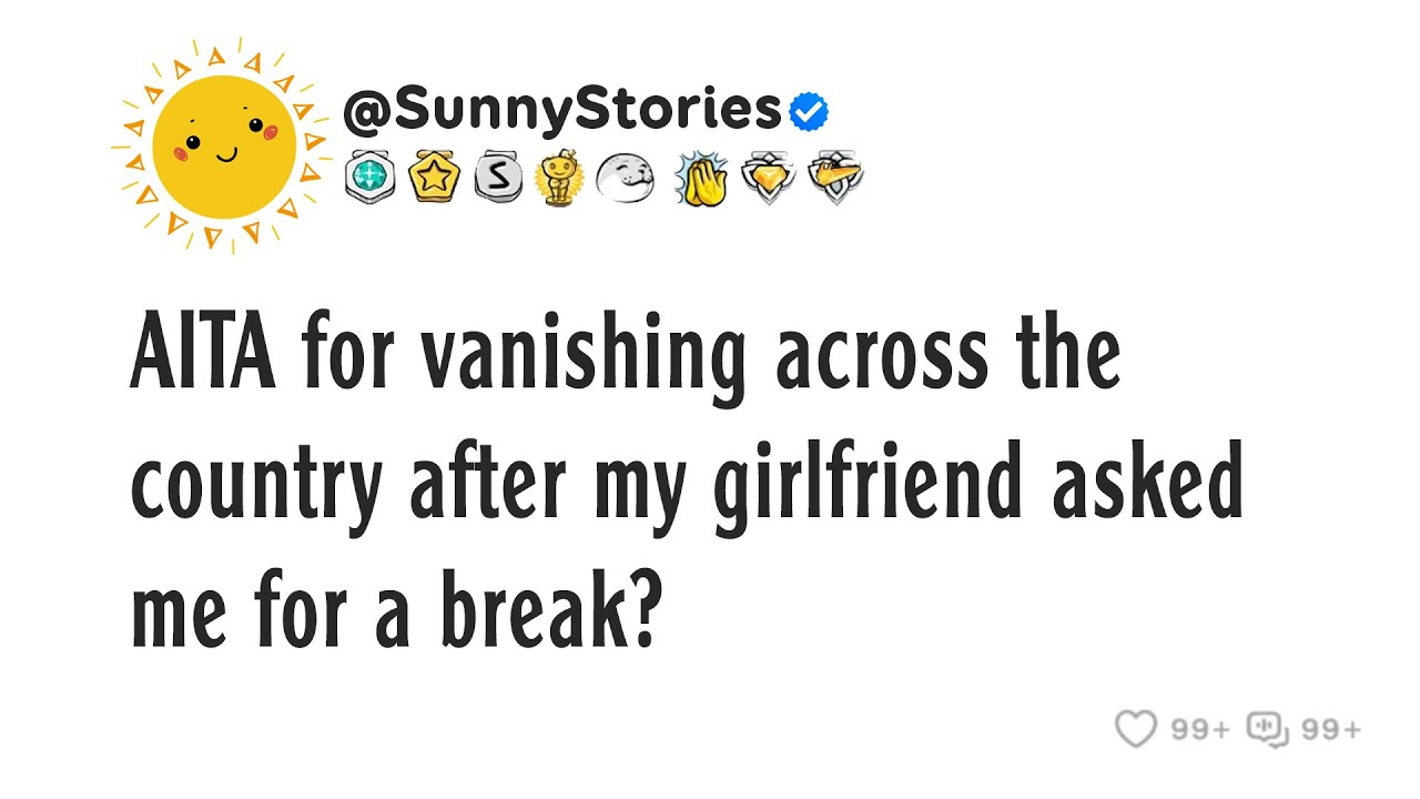AITA for vanishing across the country after my girlfriend asked me for a break?