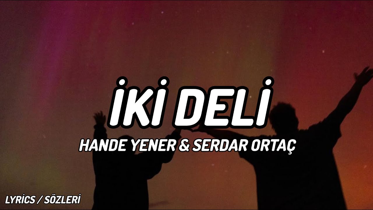 Hande Yener - İki Deli Ft. Serdar Ortaç [Lyrics / Sözleri]