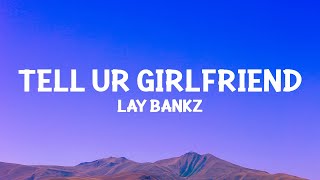 @laybankz - Tell Ur Girlfriend (Lyrics)
