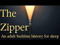 The Zipper – an adult bedtime history for sleep