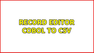 Record Editor Cobol To Csv (2 Solutions!!)