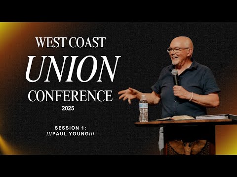 Paul Young West Coast Union Conference 2025 Session 1