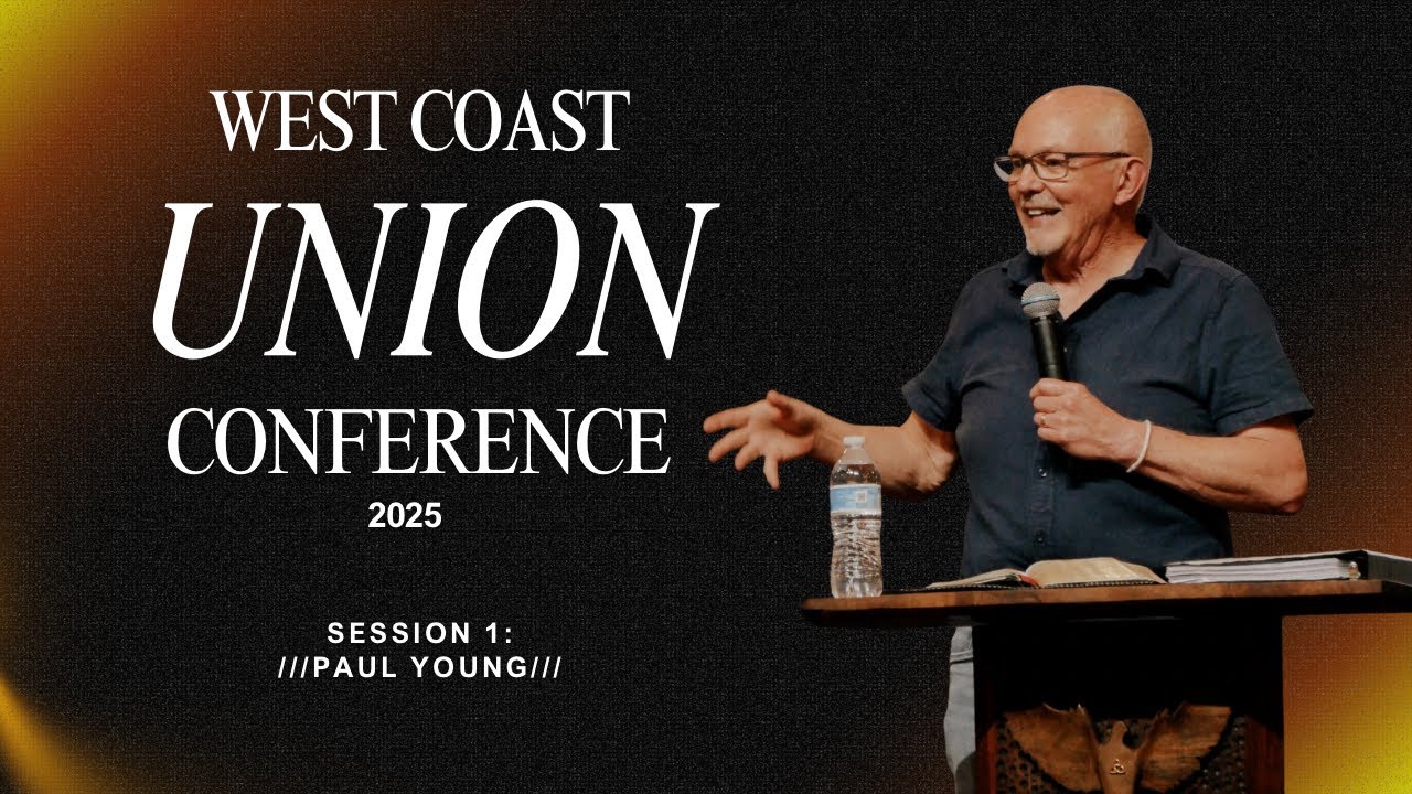 Paul Young West Coast Union Conference 2025 Session 1