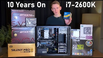 I used an i7-2600K PC for over a DECADE - Here