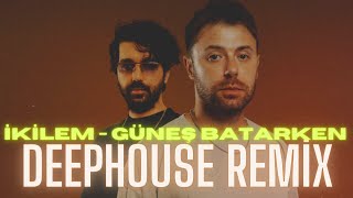 İkilem - Güneş Batarken DeepHouse Remix