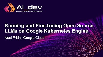 Running and Fine-tuning Open Source LLMs on Google Kubernetes Engine - Nael Fridhi, Google Cloud