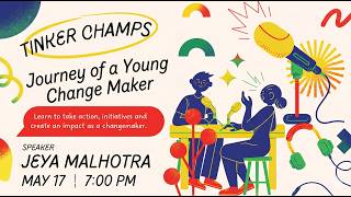Tinker Champs present - Journey of a Young Change Maker - by Jeya Malhotra