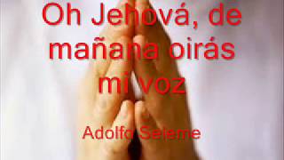 Video thumbnail of "Oh Jehová, de mañana oirás mi voz, de mañana me presentaré delante de ti y esperaré"