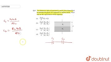 Two dielectric slabs of constant K1 and K2 have been filled in between the plates of a capacitor as