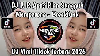 DJ P. P. APA? PIAN SUNGGUH MEMPESONA || DJ GADIS MANIS KALIMANTAN BREAKFUNK SLOW VIRAL TIKTOK 2026