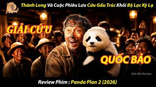 [REVIEW PHIM] Thành Long Và Cuộc Phưu Lưu Cứu Gấu Trúc Khỏi Bộ Lạc Kỳ Lạ ll Panda Plan 2026