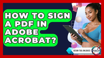 How To Sign A PDF In Adobe Acrobat? - Design Tool Unlocked