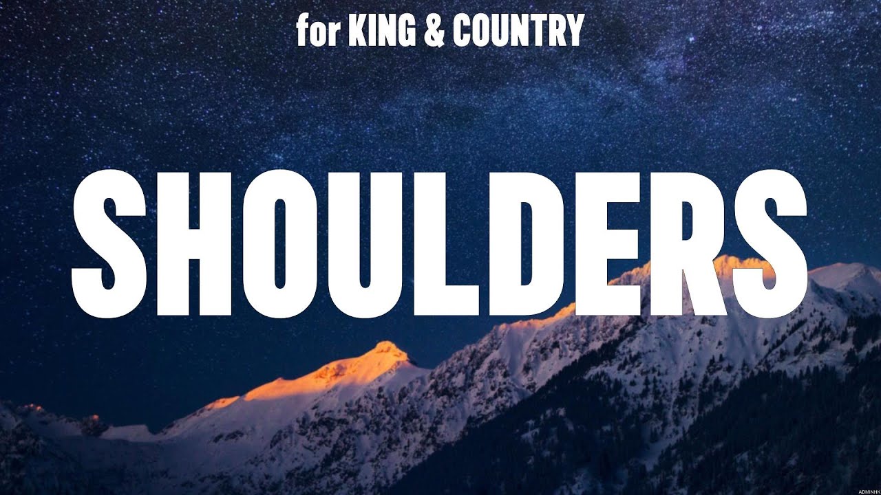 for KING &amp; COUNTRY - Shoulders (Lyrics) Elevation Worship, Bethel Music ...