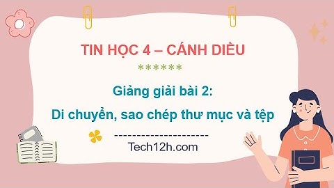 Giảng bài 2: Di chuyển, sao chép thư mục và tệp | Bài giảng tin học 4 cánh diều