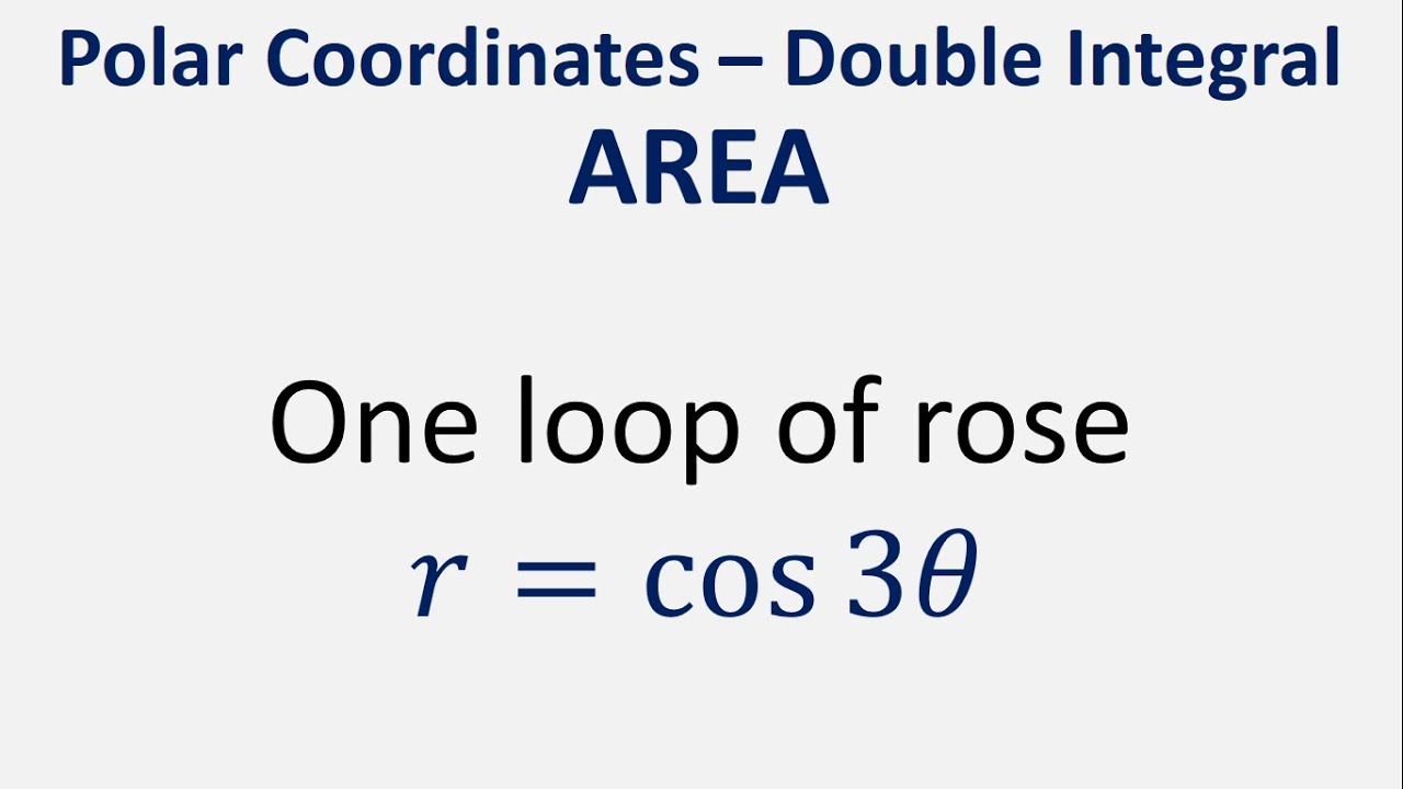 Cos. Rose Use double integral in polar coordinates to find area inside one loop ...