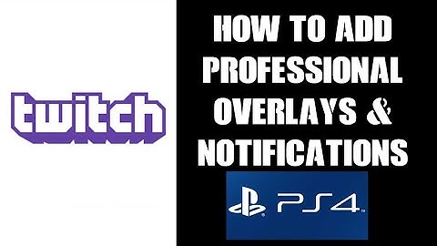 How To Add Professional Overlays & Notifications To PS4 Twitch Stream - Lightstream & StreamElements