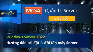Hướng dẫn cài đặt Windows Server 2022 | MCSA - Quản trị Server cấp tốc #1.01