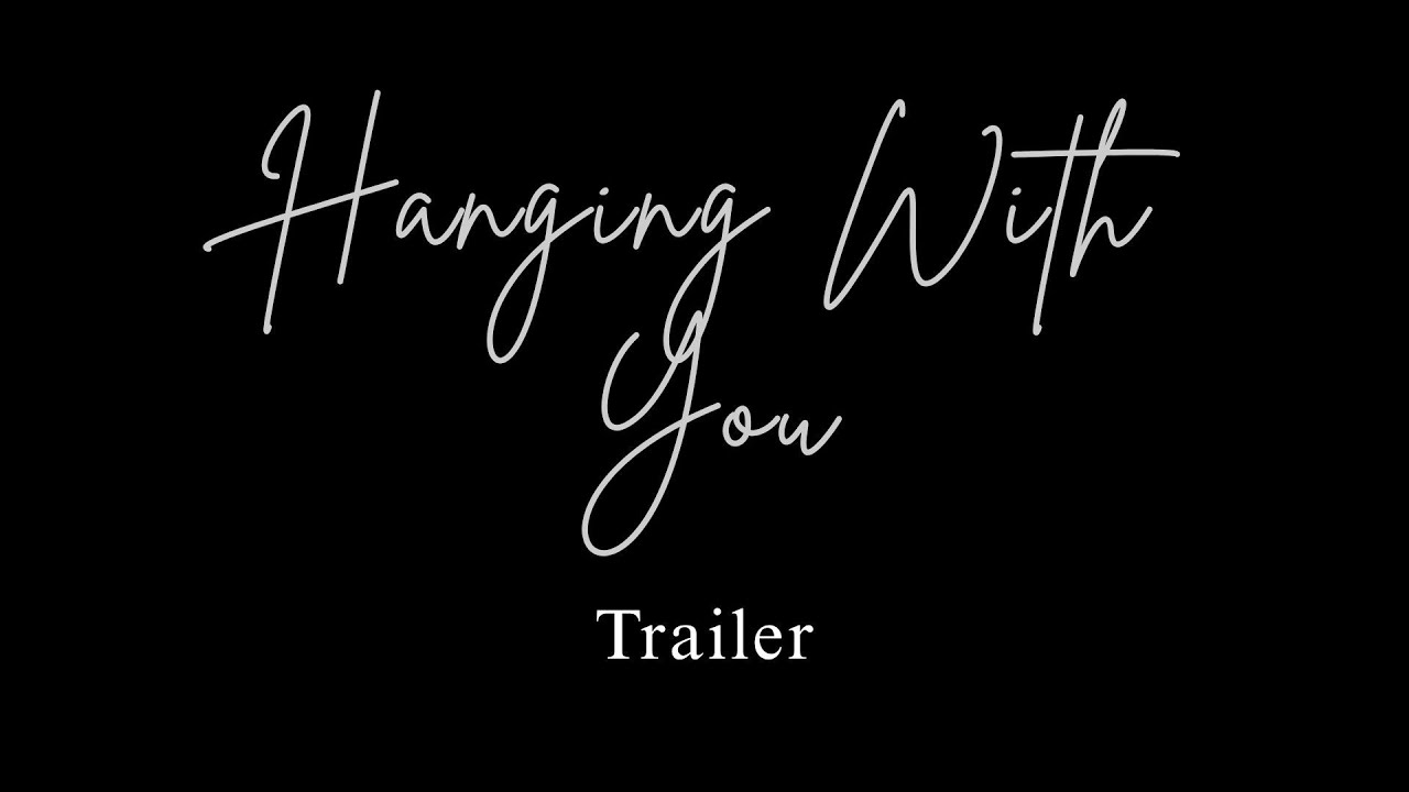 Hanging With You - Trailer