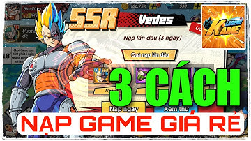 Hướng Dẫn Nạp Rẻ Chi Tiết Kame Legend - Game Đề Tài Dragon Ball Đồ Họa Đỉnh Cao