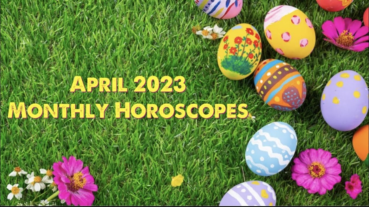 April 2023 Monthly Horoscopes YouTube
