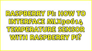 Raspberry Pi: How to interface MLX90614 temperature sensor with Raspberry Pi?