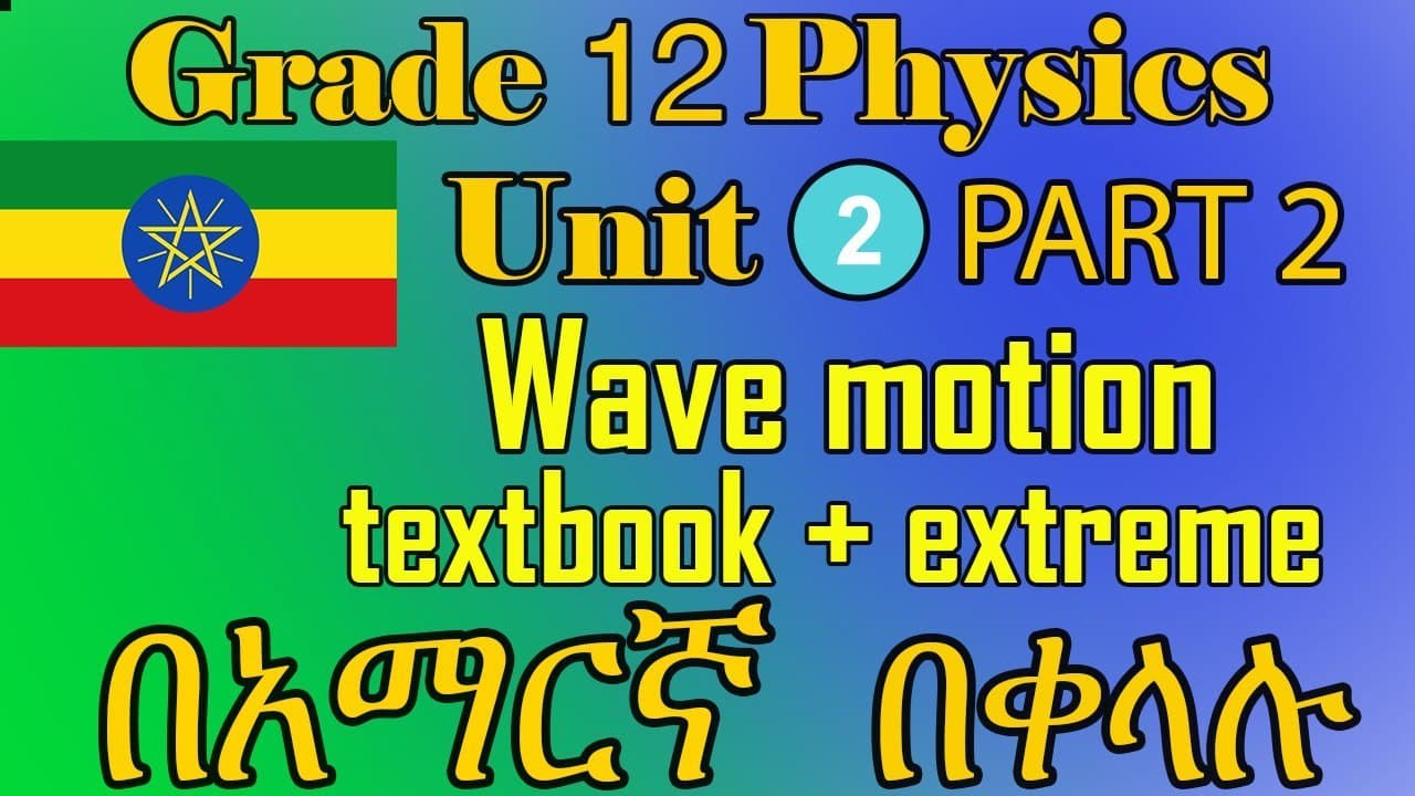 Ethiopian Grade 12 physics Unit 2 part 2 wave motion in detail with ...