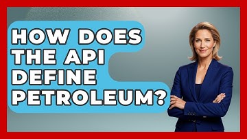 How Does The API Define Petroleum? - International Policy Zone