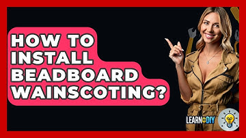 How To Install Beadboard Wainscoting? - LearnToDIY360.com