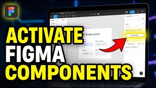 How to activate Figma components for scalable UI design systems - Detailed Guide