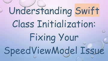 Understanding Swift Class Initialization: Fixing Your SpeedViewModel Issue