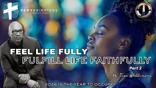 Feel Life Fully--Fulfill Life Faithfully I Dr. Tim Williams I The Year of Occupy