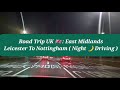 Road Trip UK 🇬🇧 | Leicester To Nottingham | Night 🌙 Driving | Autumn Driving | Driving In The UK 🇬🇧