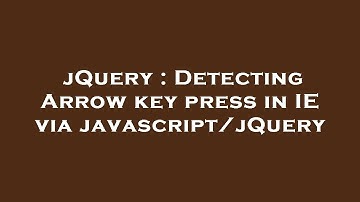 jQuery : Detecting Arrow key press in IE via javascript/jQuery