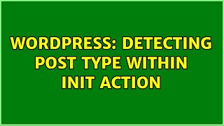 Wordpress: Detecting post type within init action (2 Solutions!!)
