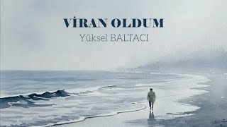 Yüksel Baltacı - Viran Oldum (Taşacak Bu Deniz) Fragman Version