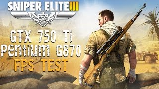 Sniper Elite III on GTX 750 Ti I Pentium G870 I 8GB RAM FPS Test
