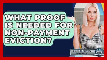 What Proof Is Needed For Non-payment Eviction? - Mastering Property Management