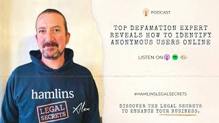 Top Defamation Expert Reveals How to Identify Anonymous Users Online | Hamlins Legal Secrets