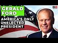 Gerald Ford: America’s Only Unelected President